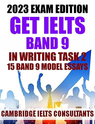 GET IELTS BAND 9 In Writing Task 2 - With These 15 Band 9 Model Essays : IELTS 2023 Practice Tests (Cambridge IELTS Consultants Expert Advice) Kindle Edition - Epub + Converted PDF