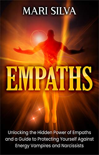 Empaths: Unlocking the Hidden Power of Empaths and a Guide to Protecting Yourself Against Energy Vampires and Narcissists (Extrasensory Perception) Kindle Edition - Epub + Converted PDF