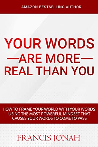 How To Frame Your World With Your Words Using The Most Powerful Mindset That Causes Words To Come To Pass: Create Your World With The Power Of Your Words: ... Are More Real Than You (Word Power Book 2) Kindle Edition - Epub + Converted PDF