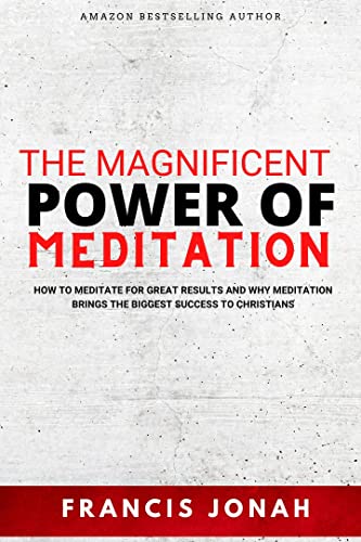 How To Meditate on God's Word: The Magnificent Power of Meditation: How to Meditate For Great Results and Why Meditation Brings The Biggest Success To Christians Kindle Edition - Epub + Converted PDF