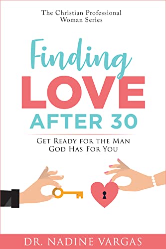 Finding Love After 30: Get Ready for the Man God Has For You (The Christian Professional Woman Series Book 1) Kindle Edition - Epub + Converted PDF