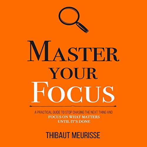 Master Your Focus_ A Practical Guide to Stop Chasing the Next Thing and Focus on What Matters Until It_s Done (Mastery Series Book 3) - Epub + Converted PDF