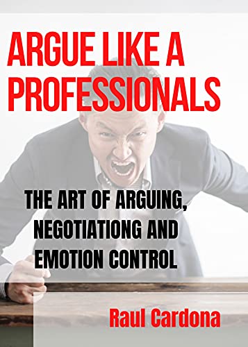 ARGUE LIKE A PROFESSIONAL : THE ART OF ARGUING, NEGOTIATION AND EMOTION CONTROL (FRESH MAN) Kindle Edition - Epub + Converted PDF