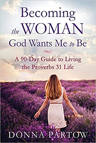 Becoming the Woman God Wants Me to Be: A 90-Day Guide to Living the Proverbs 31 Life Paperback – May 16, 2017 - Epub + Converted PDF