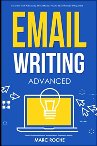 Email Writing: Advanced ©. How to Write Emails Professionally. Advanced Business Etiquette & Secret Tactics for Writing at Work. Produce Professional ... & Reports (Business English Originals) Paperback – November 15, 2020 - Epub + Converted PDF
