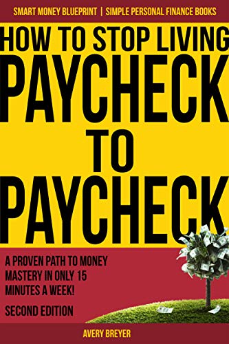 How to Stop Living Paycheck to Paycheck (2nd Edition): A proven path to money mastery in only 15 minutes a week! (Simple Personal Finance Books) (Smart Money Blueprint) Kindle Edition - Epub + Converted PDF