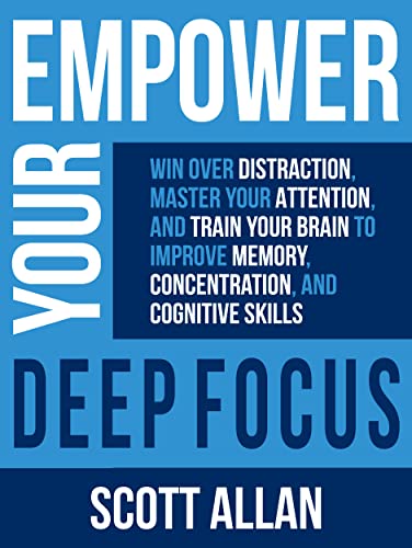 Empower Your Deep Focus: Win Over Distraction, Master Your Attention, and Train Your Brain to Improve Memory, Concentration, and Cognitive Skills (Pathways to Mastery Series) Kindle Edition - Epub + Converted PDF