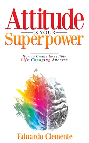 Attitude Is Your Superpower: How to Create Incredible Life-Changing Success Paperback – November 15, 2021 - Epub + Converted PDF