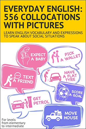 Everyday English: 556 collocations with pictures: Learn English vocabulary and expressions to speak about social situations Kindle Edition - Epub + Converted PDF