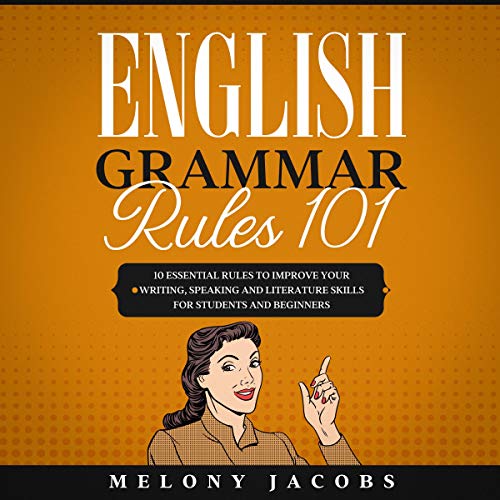 English Grammar Rules 101: 10 Essential Rules to Improving Your Writing, Speaking and Literature Skills for Students and Beginners Audible Logo Audible Audiobook – Unabridged - Epub + Converted PDF