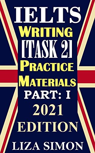 IELTS Writing [Task 2] Practice Materials, Part: 1: 2021 Updated Edition Kindle Edition - Epub + Converted PDF