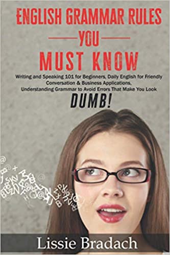 English Grammar Rules You Must Know: Writing & Speaking 101 for Beginners, Daily English for friendly Conversation &Business Applications Understanding Grammar to AVOID Errors that make you look DUMB! Paperback – October 26, 2020 - Epub + Converted PDF