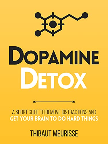 Dopamine Detox : A Short Guide to Remove Distractions and Get Your Brain to Do Hard Things (Productivity Series Book 1) Kindle Edition - Epub + Converted PDF