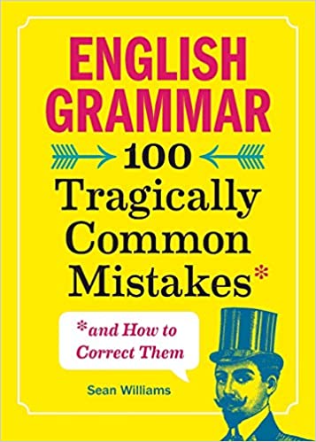 English Grammar: 100 Tragically Common Mistakes (and How to Correct Them) Paperback – July 2, 2019 - Epub + Converted PDF