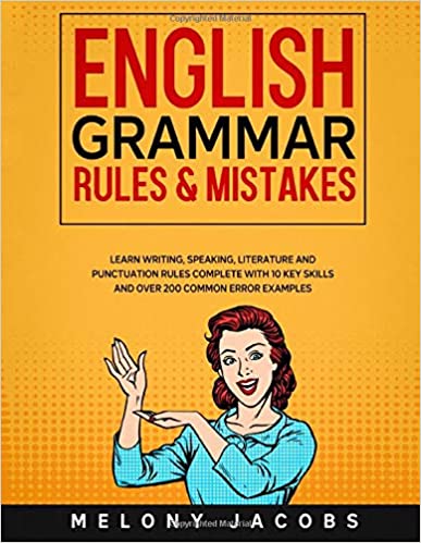 English Grammar Rules & Mistakes: Learn All of the Essentials: Writing, Speaking, Literature and Punctuation Rules Complete with 10 Key Skills and Over 200 Common Error Examples (English Grammar Help) Paperback – April 5, 2020 - Epub + Converted PDF