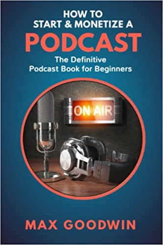 How To Start And Monetize A Podcast: The Definitive Podcast Book For Beginners (Make Money Online) Paperback – August 10, 2022 - Epub + Converted PDF