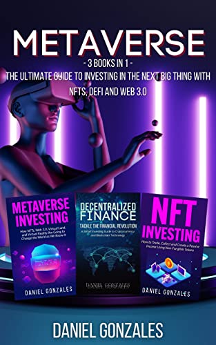 Metaverse: 3 books in 1: The Ultimate Guide to Investing in the Next Big Thing with NFTs, DeFi and Web 3.0 Kindle Edition - Epub + Converted PDF