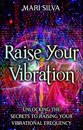 Raise Your Vibration: Unlocking the Secrets to Raising Your Vibrational Frequency (Extrasensory Perception) Kindle Edition - Epub + Converted PDF