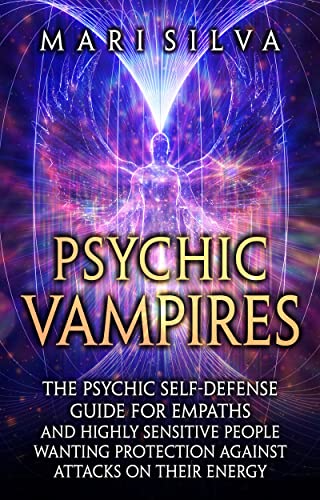 Psychic Vampires: The Psychic Self-Defense Guide for Empaths and Highly Sensitive People Wanting Protection against Attacks on Their Energy (Extrasensory Perception) Kindle Edition - Epub + Converted PDF
