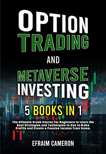 Option Trading And Metaverse Investing For Beginners: 5 BOOKS - The Ultimate Crash Course for Beginners to Learn the Best Strategies and Techniques to Use to Make Profits and Create a Passive Income. Kindle Edition - Epub + Converted PDF