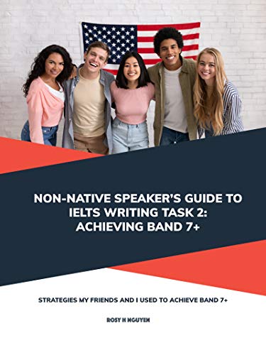 Non-native Speaker’s Guide to IELTS Writing Task 2: Achieving Band 7 Kindle Edition - Epub + Converted PDF