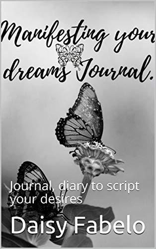 Manifesting your Dreams Scripting inspirational Journal: Journal, diary to script your desires Kindle Edition - Epub + Converted PDF