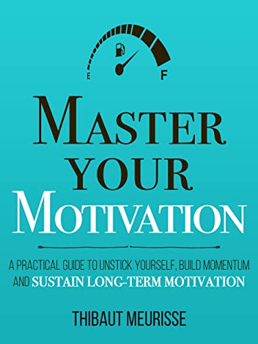 Master Your Motivation: A Practical Guide to Unstick Yourself, Build Momentum and Sustain Long-Term Motivation (Mastery Series Book 2) Kindle Edition - Epub + Converted PDF