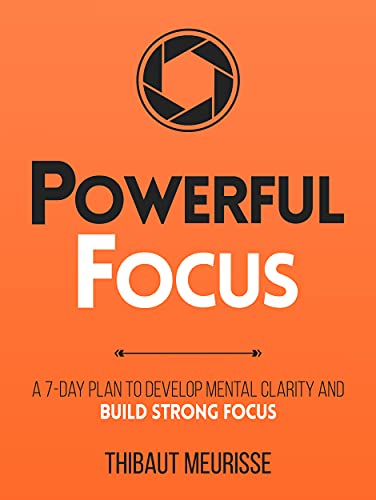 Powerful Focus: A 7-Day Plan to Develop Mental Clarity and Build Strong Focus (Productivity Series Book 3) Kindle Edition - Epub + Converted PDF