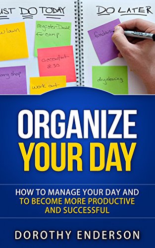 Organize Your Day: How to Manage Your Day and to Become More Productive and Successful (Organize Your Llife, Procrastination, Stress Free, Organization,Declutter Your Llife) Kindle Edition - Epub + Converted PDF