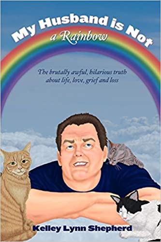 My Husband Is Not a Rainbow: The Brutally Awful, Hilarious Truth About Life, Love, Grief, and Loss Paperback – June 7, 2018 - Epub + Converted PDF