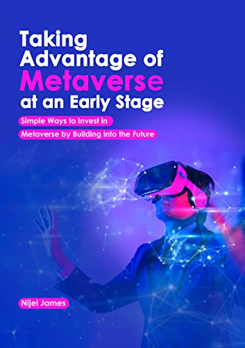 TAKING ADVANTAGE OF METAVERSE AT AN EARLY STAGE: Simple Ways To Invest Wisely In Metaverse By Buying Into The Future (NFT and Metaverse Investing Series) Kindle Edition - Epub + Converted PDF