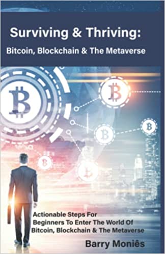 Surviving & Thriving: Bitcoin, Blockchain & The Metaverse: Actionable Steps For Beginners To Enter The World Of Bitcoin, Blockchain & The Metaverse Paperback – October 17, 2022 - Epub + Converted PDF