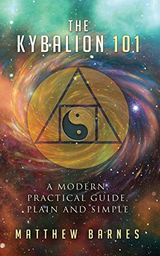 The Kybalion 101: a modern, practical guide, plain and simple (The Ancient Egyptian Enlightenment Series Book 3) Kindle Edition - Epub + Converted PDF