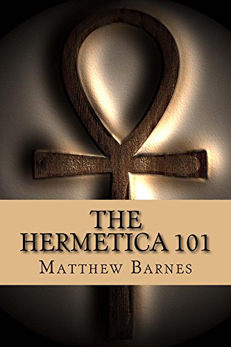 The Hermetica 101: A modern, practical guide, plain and simple (The Ancient Egyptian Enlightenment Series Book 2) Kindle Edition - Epub + Converted PDF