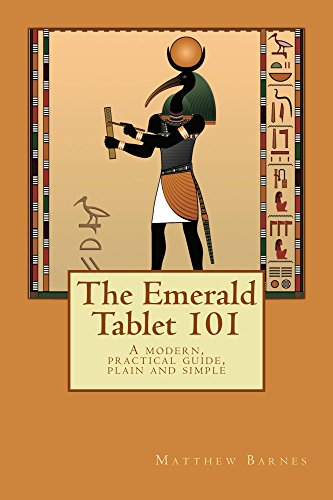 The Emerald Tablet 101: a modern, practical guide, plain and simple (The Ancient Egyptian Enlightenment Series Book 1) Kindle Edition - Epub + Converted PDF