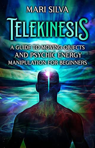 Telekinesis: A Guide to Moving Objects and Psychic Energy Manipulation for Beginners (Extrasensory Perception) Kindle Edition - Epub + Converted PDF