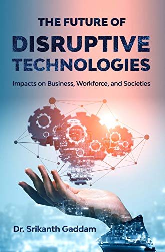 The Future of Disruptive Technologies: Impacts on Business, Workforce, and Societies Kindle Edition - Epub + Converted PDF