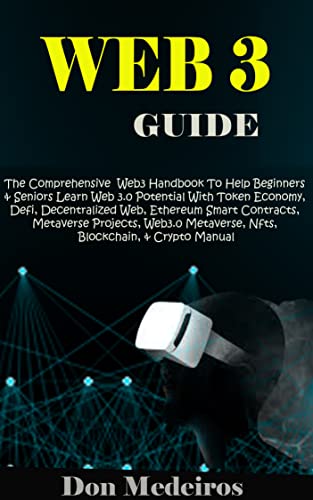 WEB 3 GUIDE: The Comprehensive Web3 Handbook To Help Beginners & Seniors Learn Web 3.0 Potential With Token Economy, Defi, Decentralized Web, Ethereum Smart Contract, Metaverse Projects, Metaverse Kindle Edition - Epub + Converted PDF