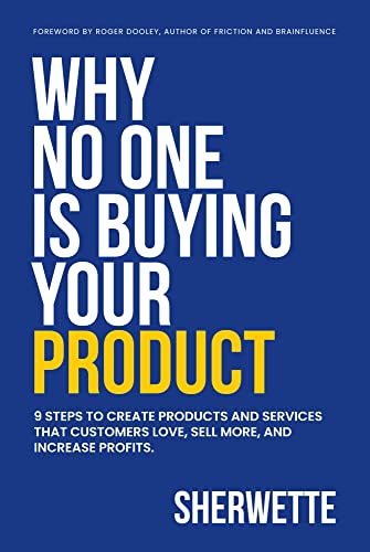 Why No One Is Buying Your Product: 9 Steps to create products and services that customers love, sell more, and increase profits. Kindle Edition - Epub + Converted PDF