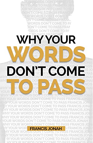 Why Your Words Don't Come To Pass: The Absolute Reasons You Have Not Seen A Manifestation of Your Words (Word Power Book 1) Kindle Edition - Epub + Converted PDF