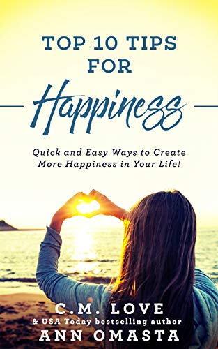 Top 10 Tips for Happiness: Quick and easy ways to create more happiness in your life (Ann Omasta non-fiction) Kindle Edition - Epub + Converted PDF