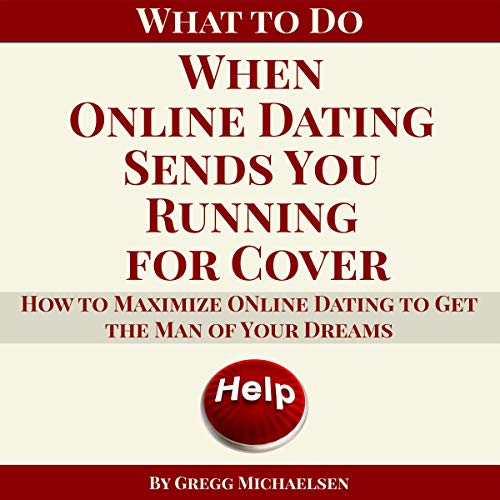 What to Do When Online Dating Sends You Running for Cover: How to Maximize Online Dating to Get the Man of Your Dreams (Relationship and Dating Advice for Women, Book 23) - Epub + Converted PDF