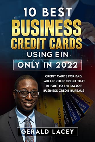 10 Best Business Credit Cards Using EIN Only In 2022: Credit Cards for Bad, Fair or Poor Credit That Report to the Major Business Credit Bureaus Kindle Edition - Epub + Converted Pdf