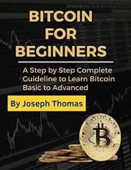 Bitcoin for Beginners: A Step by Step Complete Guideline to Learn Bitcoin Basic to Advanced Kindle Edition - Epub + Converted PDF
