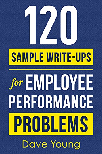 120 Sample Write-Ups for Employee Performance Problems: A Manager’s Guide to Documenting Reviews and Providing Appropriate Discipline - Epub + Converted PDF