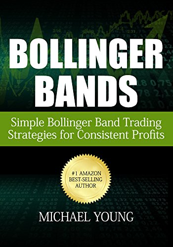 Bollinger Bands: Simple Bollinger Band Trading Strategies for Consistent Profits - Epub + Converted PDF