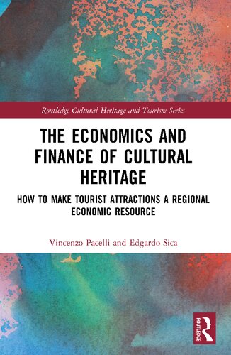 The Economics and Finance of Cultural Heritage: How to Make Tourist Attractions a Regional Economic Resource (Routledge Cultural Heritage and Tourism Series) - Original PDF