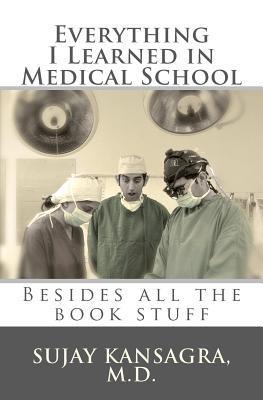 Everything I Learned in Medical School: Besides All the Book Stuff - PDF