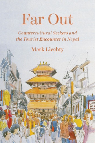 Far Out: Countercultural Seekers and the Tourist Encounter in Nepal - Original PDF