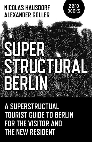 Superstructural Berlin: A Superstructural Tourist Guide to Berlin for the Visitor and the New Resident - PDF